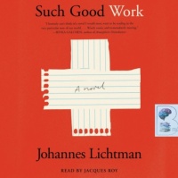 Such Good Work written by Johannes Lichtman performed by Jacques Row on Audio CD (Unabridged)